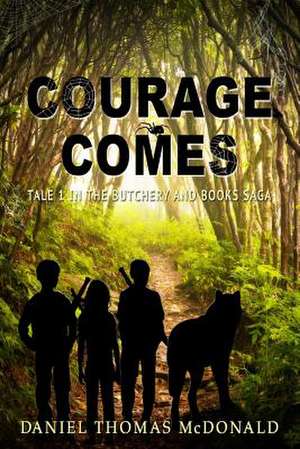 Courage Comes de Daniel Thomas McDonald