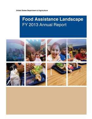 Food Assistance Landscape Fy 2013 Annual Report de United States Department of Agriculture