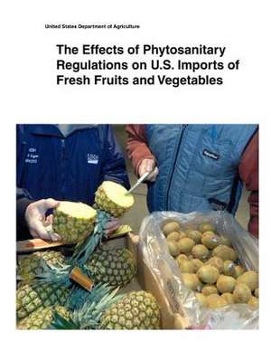 The Effects of Phytosanitary Regulations on U.S. Imports of Fresh Fruits and Vegetables de United States Department of Agriculture