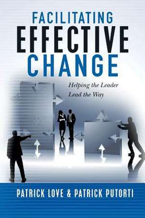 Facilitating Effective Change de Patrick Love