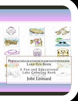 Pekwachnamaykoskwaskwaypinwanik Lake Fun Book de Jobe Leonard