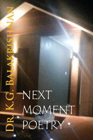 Next Moment Poetry de Dr K. G. Balakrishnan