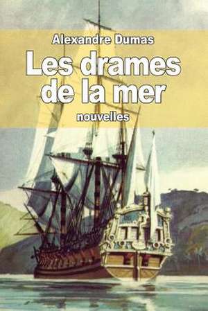 Les Drames de La Mer de Dumas Alexandre