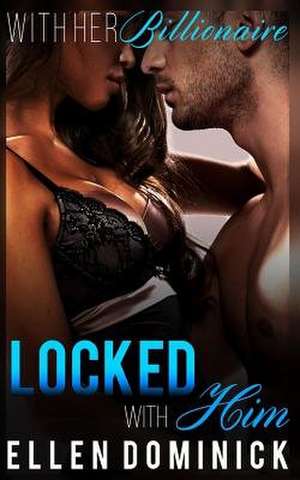 Locked with Him de Ellen Dominick
