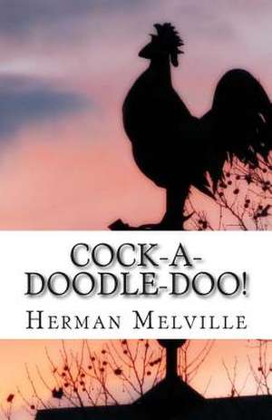 Cock-A-Doodle-Doo! de Herman Melville