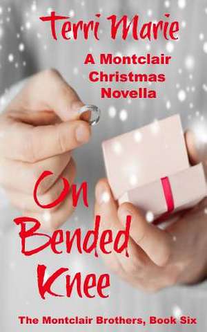 On Bended Knee, a Montclair Christmas Novella de Terri Marie