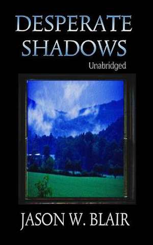 Desperate Shadows de Jason W. Blair