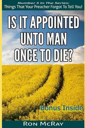 Is It Appointed Unto Man Once to Die? de Ron McRay