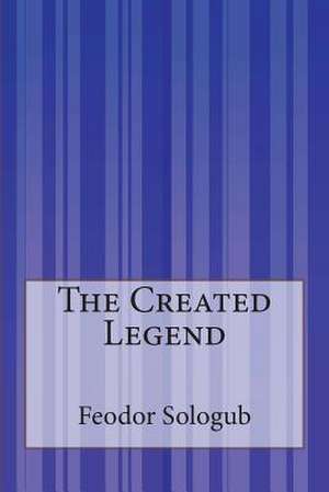 The Created Legend de Feodor Sologub