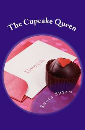 The Cupcake Queen de Shria Shyam