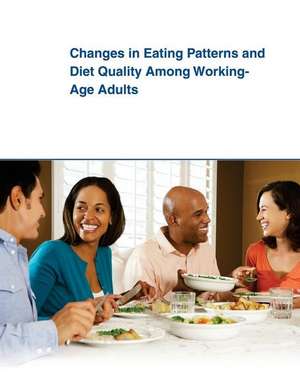 Changes in Eating Patterns and Diet Quality Among Working- Age Adults de United States Department of Agriculture