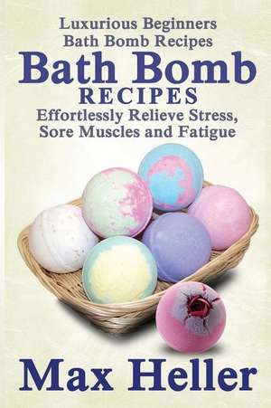 Bath Bomb Recipes de Max Heller