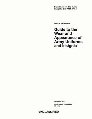 Department of the Army Pamphlet Da Pam 670-1 Guide to the Wear and Appearance of Army Uniforms and Insignia December 2014 de United States Government Us Army