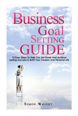 The Business Goal Setting Guide de Simon Wright