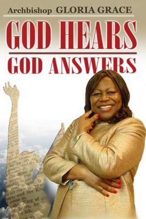 God Hears! God Answers de Gloria Grace