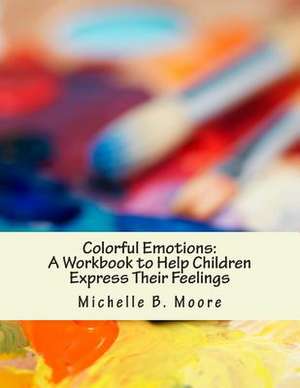 Colorful Emotions de Michelle B. Moore Psy D.