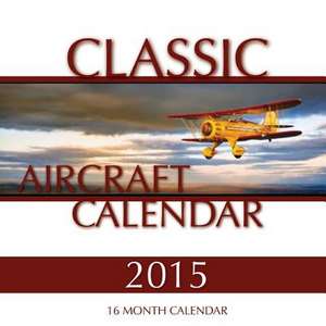 Classic Aircraft Calendar 2015 de James Bates