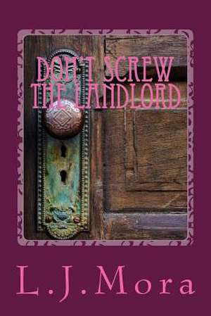 Don't Screw the Landlord-By L.J.Mora de L. J. Mora