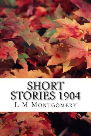 Short Stories 1904 de L. M. Montgomery