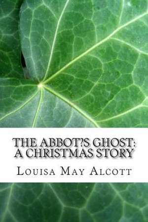 The Abbot?s Ghost de Louisa May Alcott