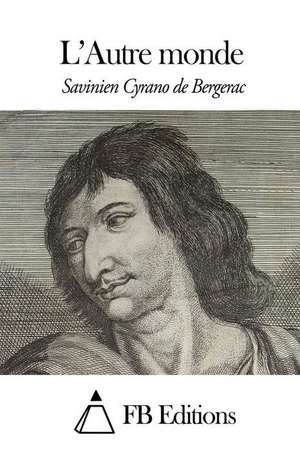 L' Autre Monde de Savinien Cyrano De Bergerac