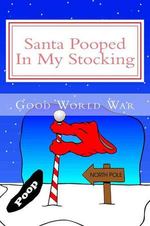 Santa Pooped in My Stocking de Good World War