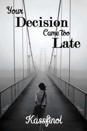 Your Decision Came Too Late de Kassfinol