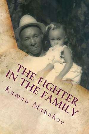 The Fighter in the Family de Kamau Mahakoe