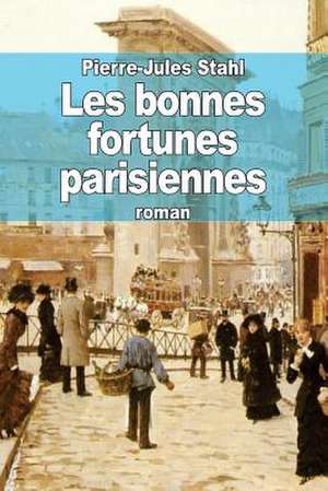 Les Bonnes Fortunes Parisiennes de Pierre-Jules Stahl