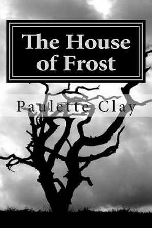 The House of Frost de Paulette Clay