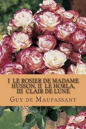 I Le Rosier de Madame Husson de M. Guy De Maupassant