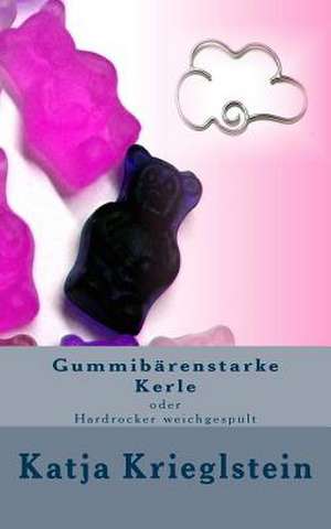 Gummibaerenstarke Kerle de Katja Krieglstein