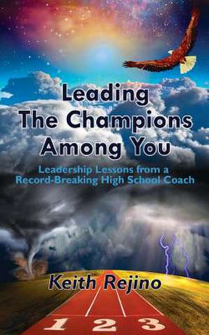 Leading the Champions Among You de Keith Rejino