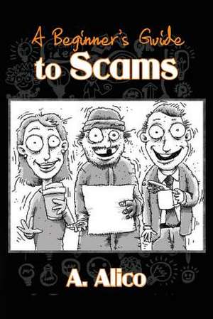 A Beginner's Guide to Scams de A. Alico