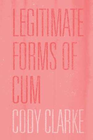 Legitimate Forms of Cum de Cody Clarke