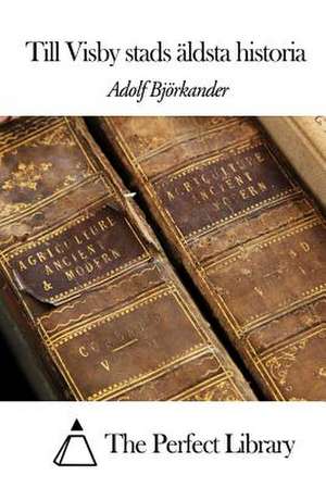 Till Visby Stads Aldsta Historia de Adolf Bjorkander