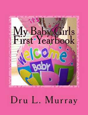 My Baby Girls First Yearbook de Dru L. Murray