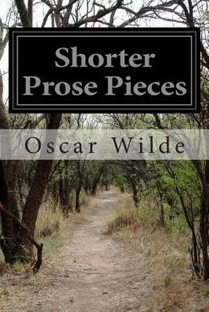 Shorter Prose Pieces de Oscar Wilde