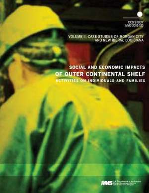 Social and Economic Impacts of Outer Continental Shelf Activities on Individuals and Families, Volume 2 de U. S. Department of the Interior Mineral