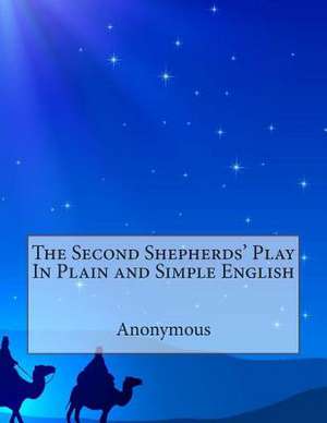 The Second Shepherds' Play in Plain and Simple English de Anonymous