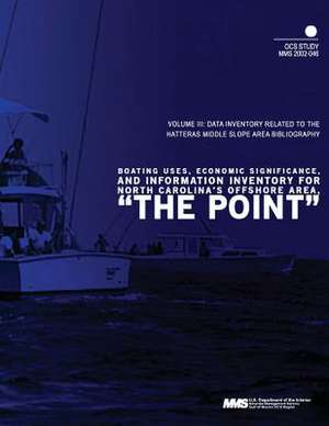 Boating Uses, Economic Significance, and Information Inventory for North Carolina's Offshore Area, the Point Volume 3 de U. S. Department of the Interior Mineral