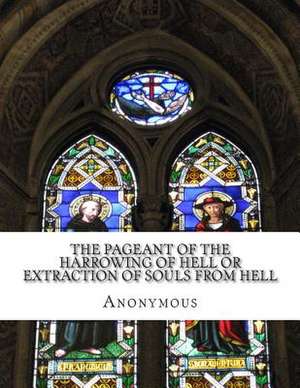 The Pageant of the Harrowing of Hell or Extraction of Souls from Hell de Anonymous