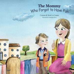 The Mommy Who Forgot to Have Fun de Correen La Counte