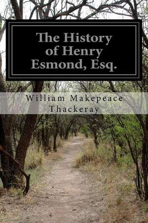 The History of Henry Esmond, Esq. de William Makepeace Thackeray