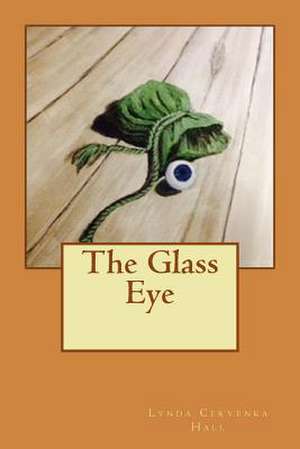 The Glass Eye de Lynda Cervenka Hall