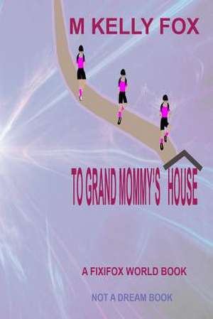 To Grand Mommy's House de M. Kelly Fox