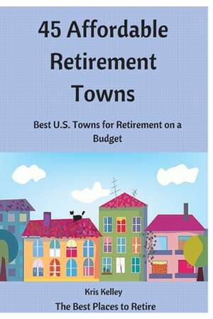 45 Affordable Retirement Towns de Kris Kelley