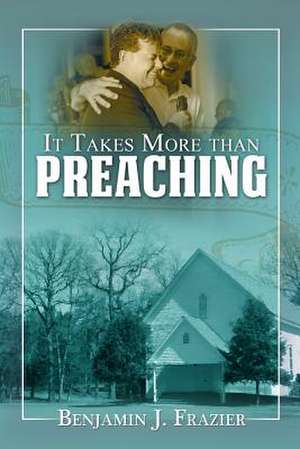 It Takes More Than Preaching de Benjamin J. Frazier