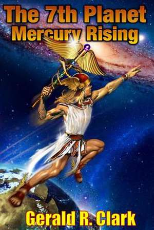 The 7th Planet, Mercury Rising de MR Gerald R. Clark