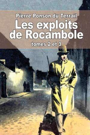 Les Exploits de Rocambole de Pierre Alexis Ponson Du Terrail